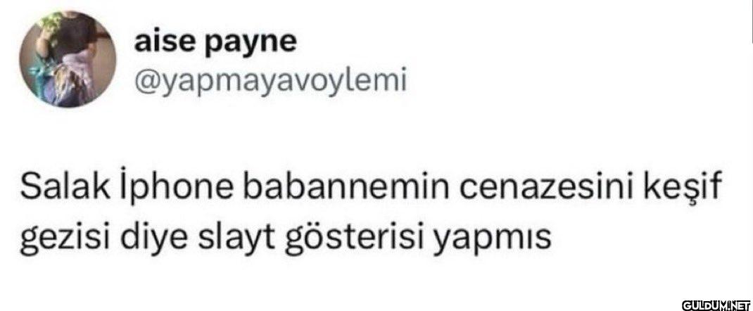 Salak İphone babannemin...