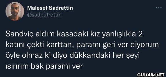 Sandviç aldım kasadaki kız...