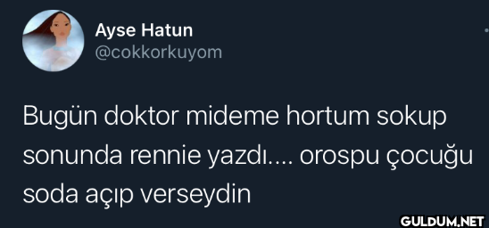 Bugün doktor mideme hortum...