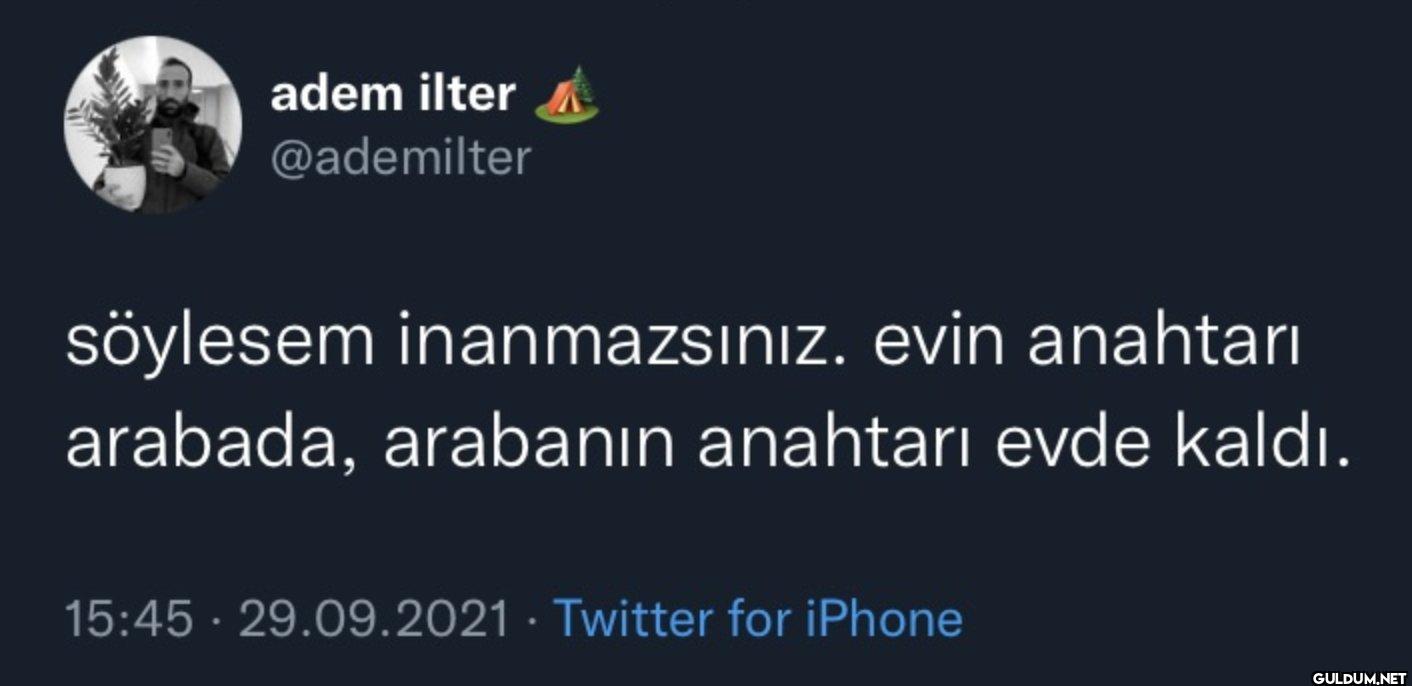 söylesem inanmazsınız....