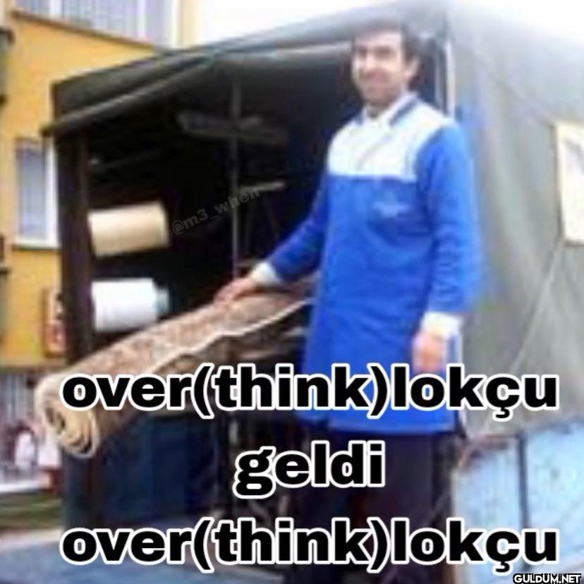 over(think)lokçu geldi...