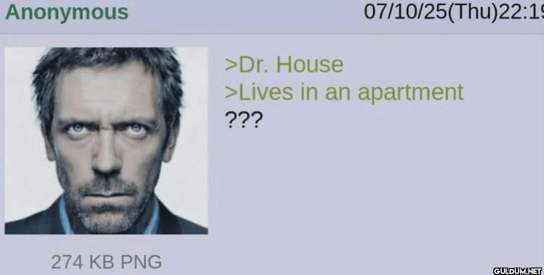 Anonymous >Dr. House...
