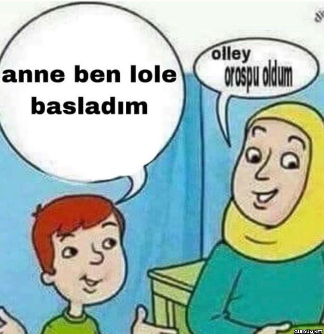 anne ben lole basladım...