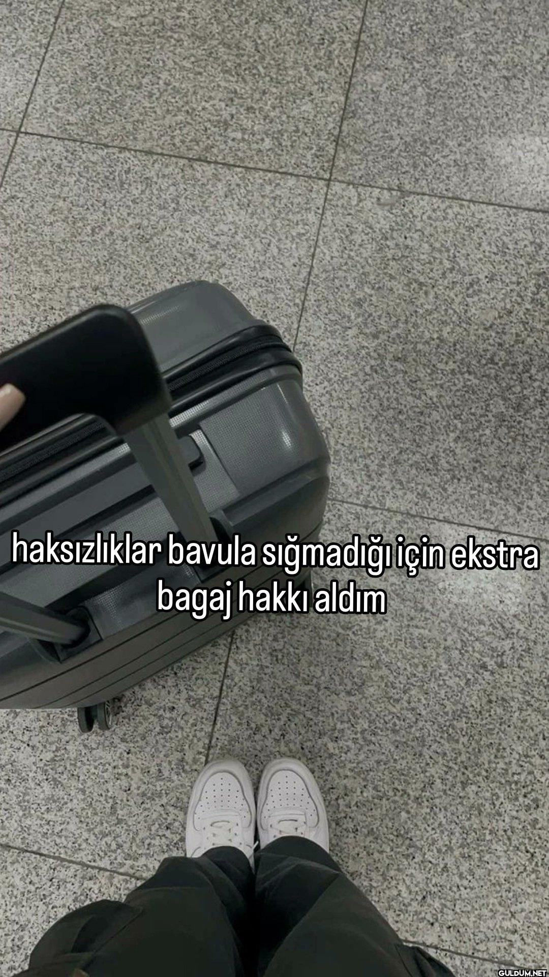 haksızlıklar bavula...