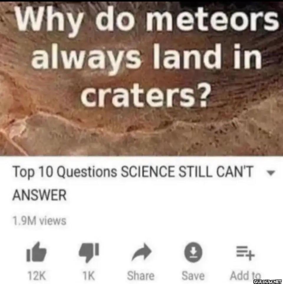 Why do meteors always land...