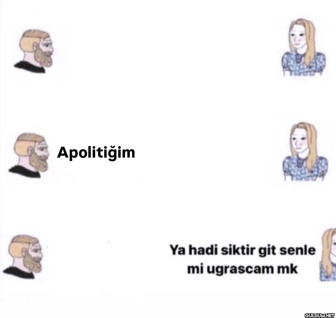 Apolitiğim Ya hadi siktir...
