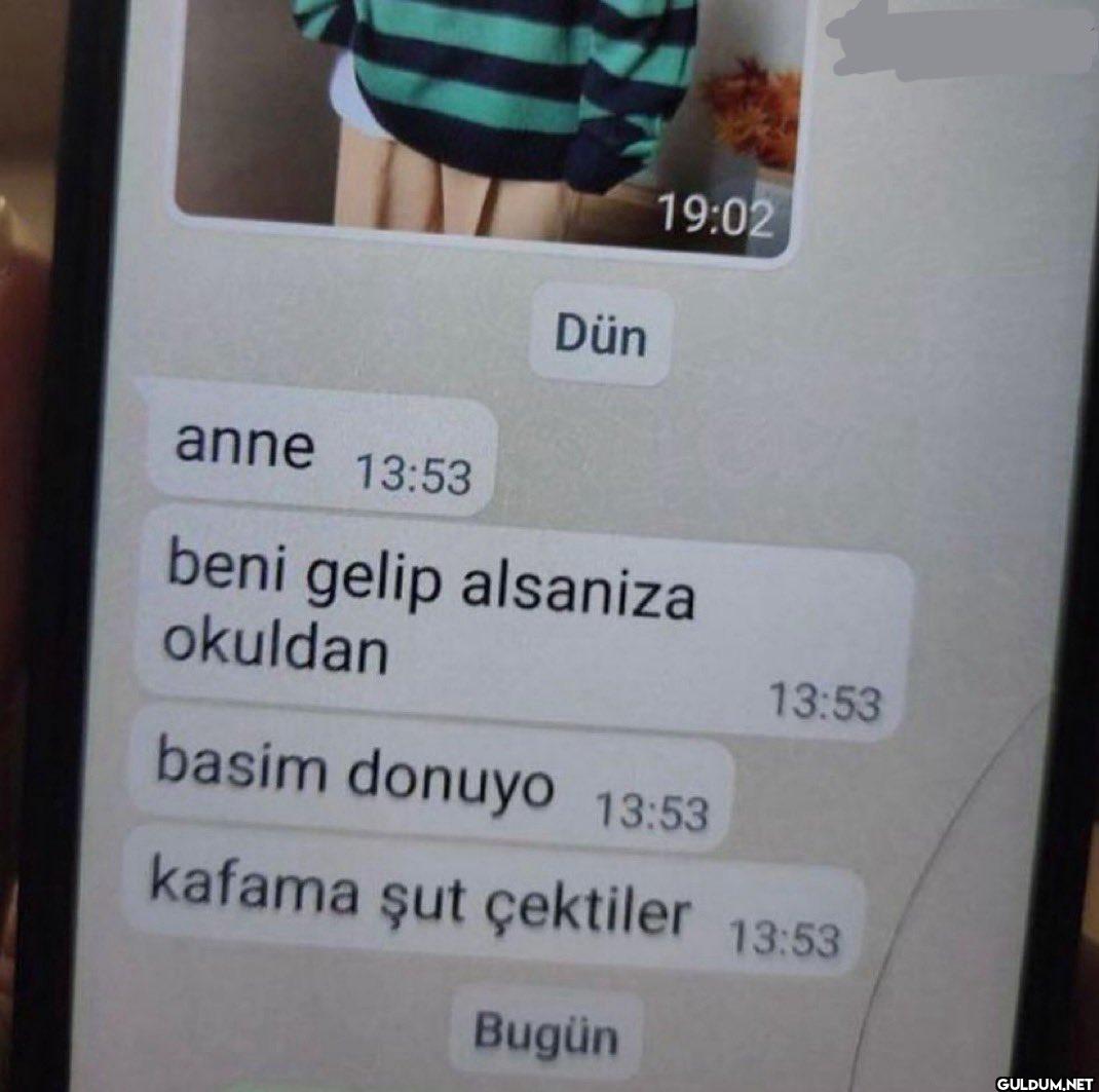 19:02 Dün anne 13:53 beni...