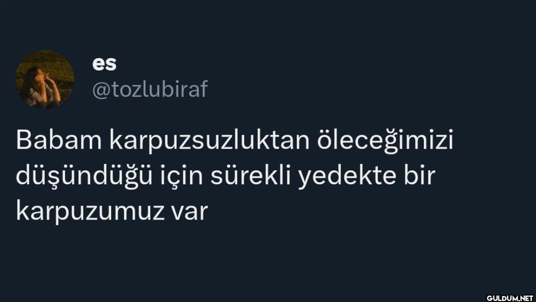 Babam karpuzsuzluktan...
