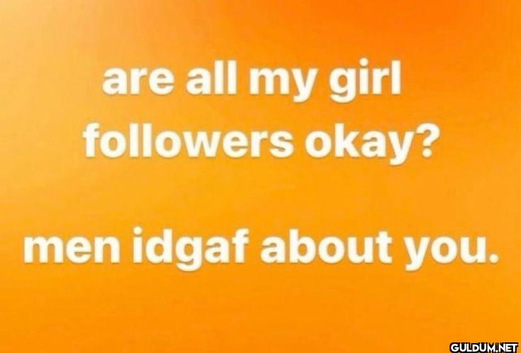 are all my girl okay? men...