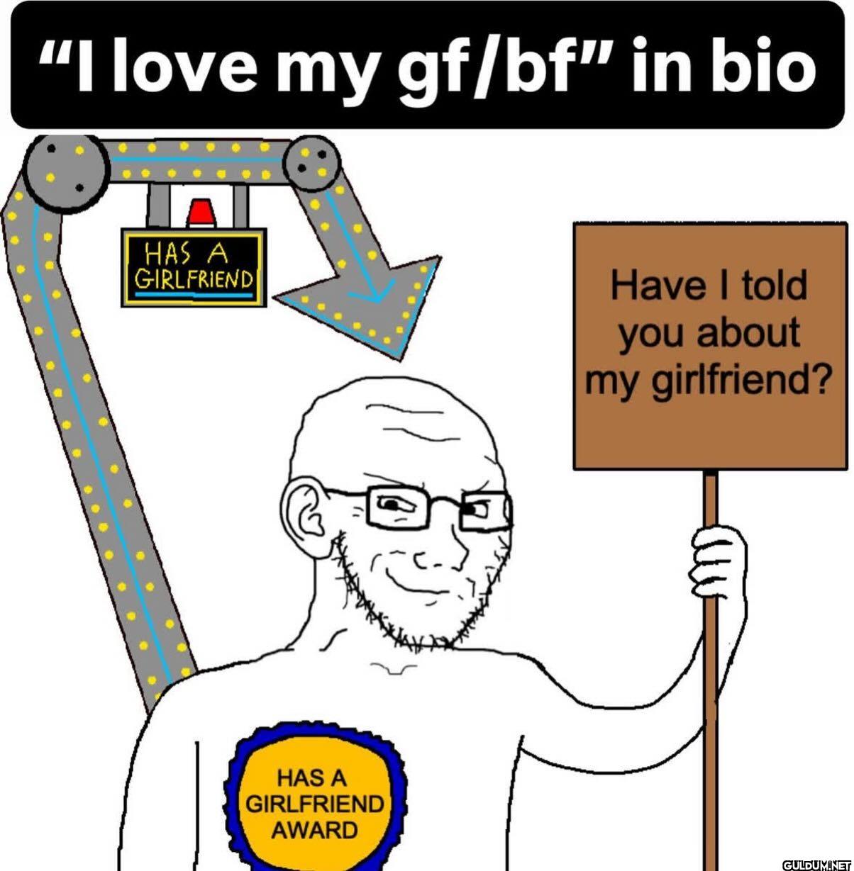 I love my gf bf in bio HAS...