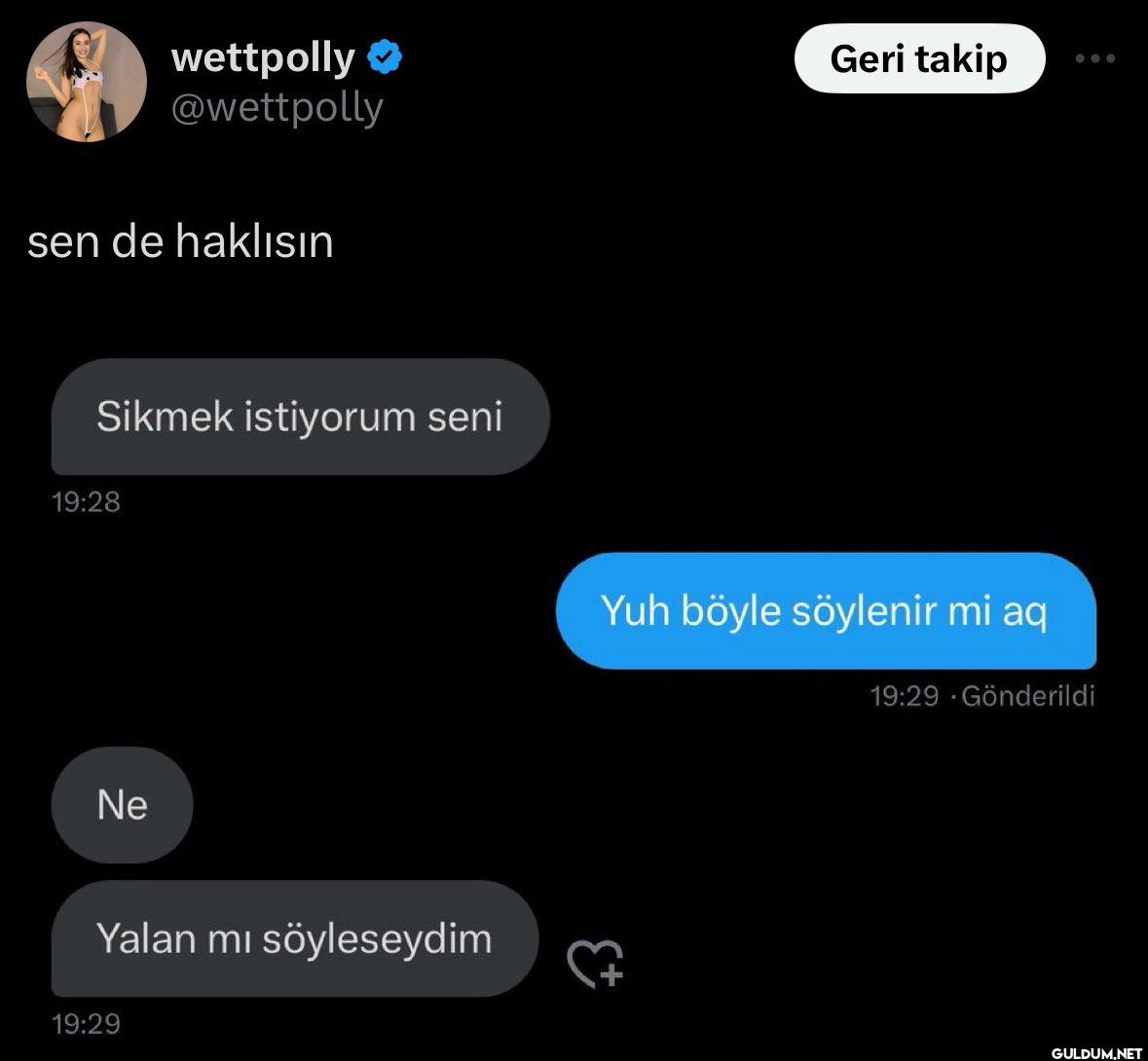 sen de haklısın Sikmek...