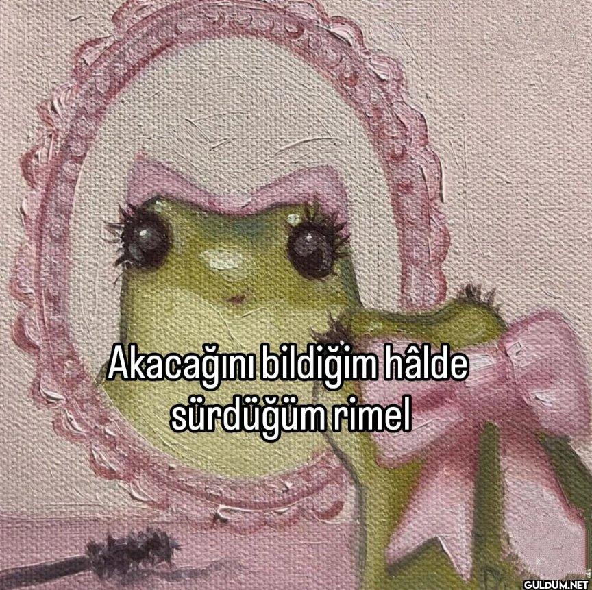 Akacağımı bildiğim hâlde...