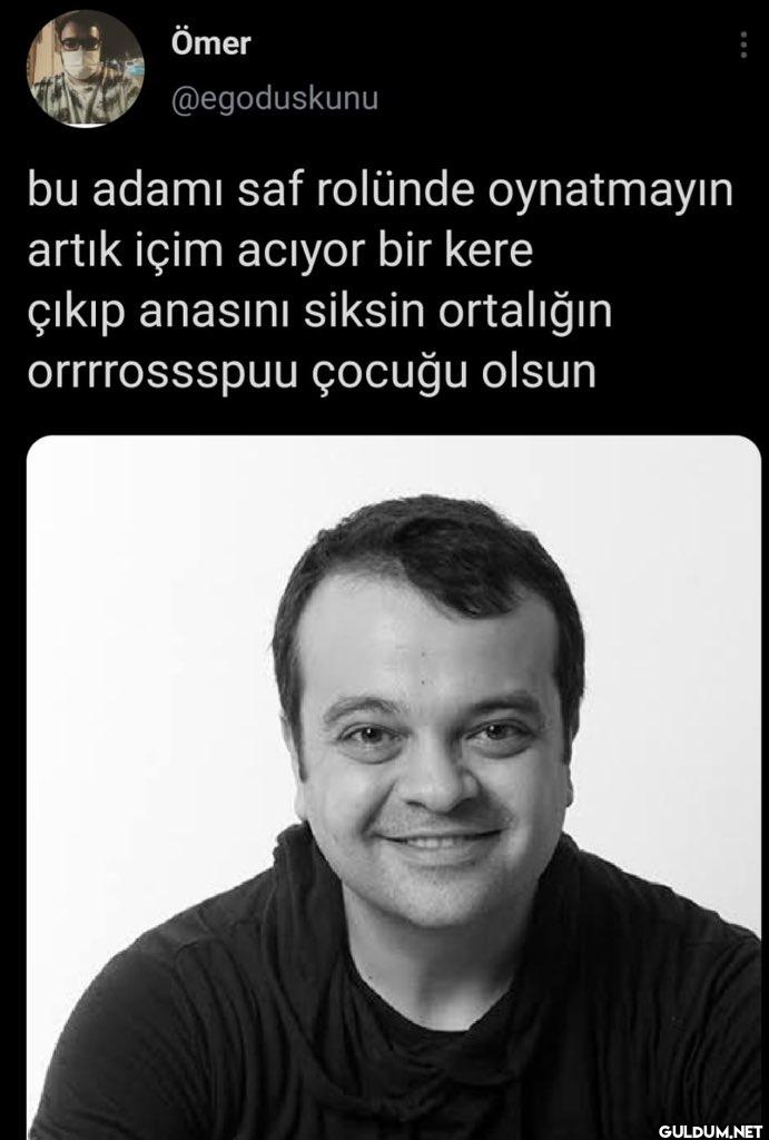 bu adamı saf rolünde...