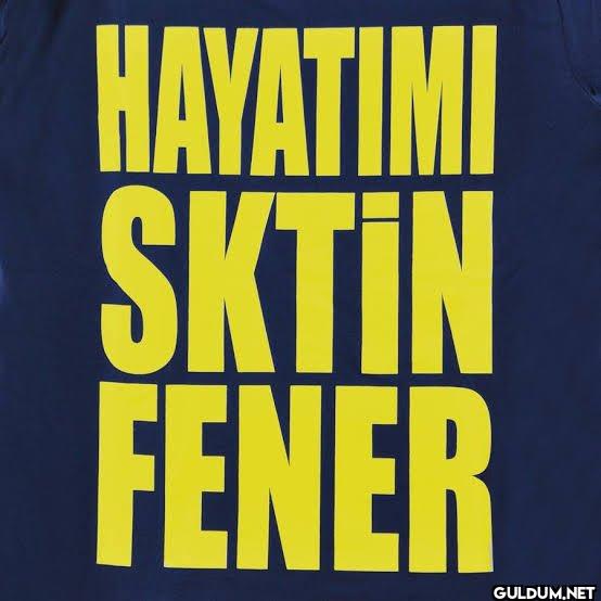 HAYATIMI SKTİN FENER