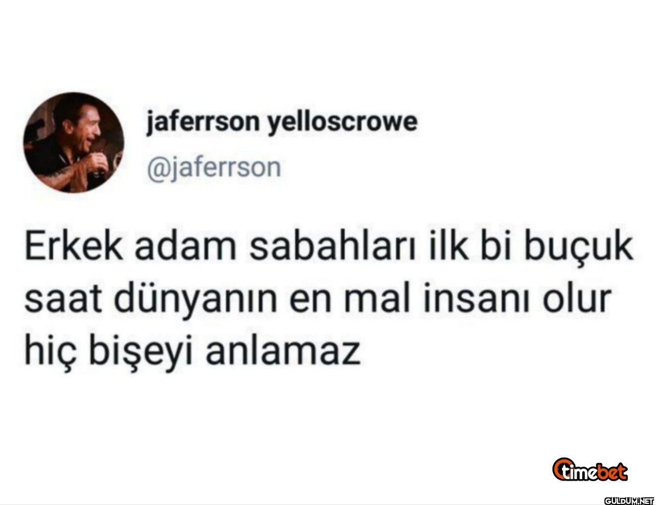 Erkek adam sabahları ilk...