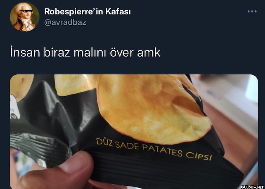İnsan biraz malini över...