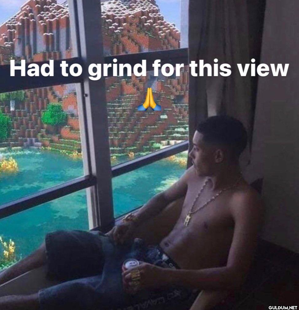 Had to grind for this view