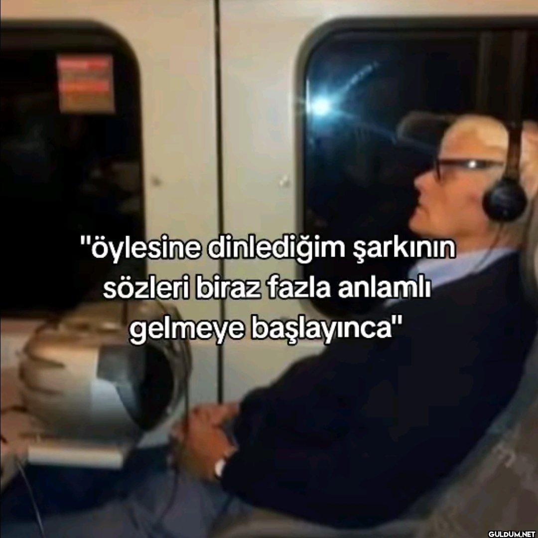 "öylesine dinlediğim...