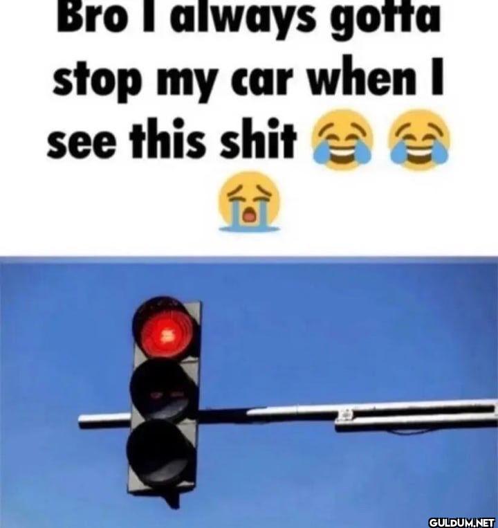 Bro I always gotta stop my...