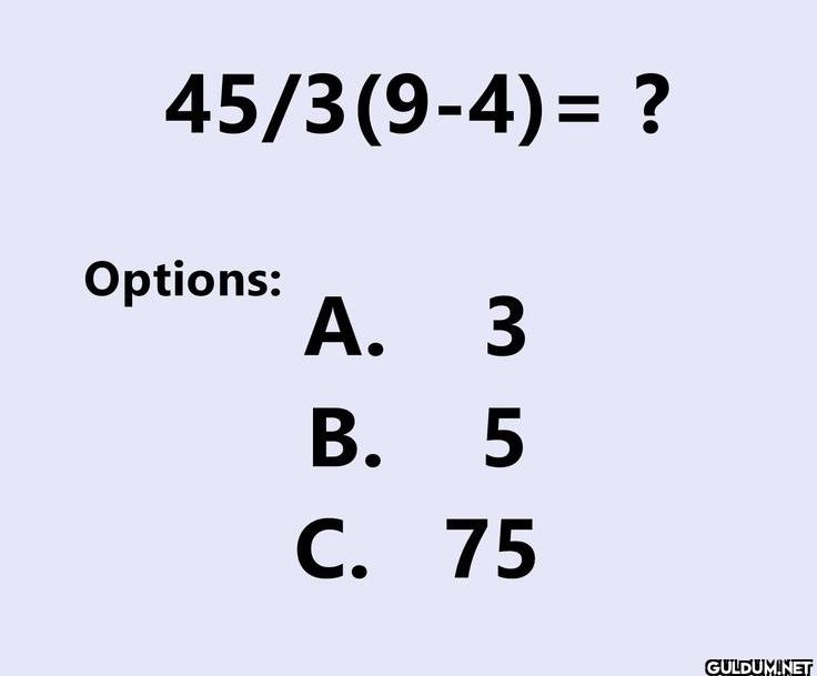 🤔    45/3(9-4) = ?...