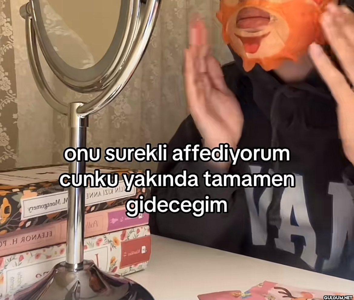 onu surekli affediyorum...