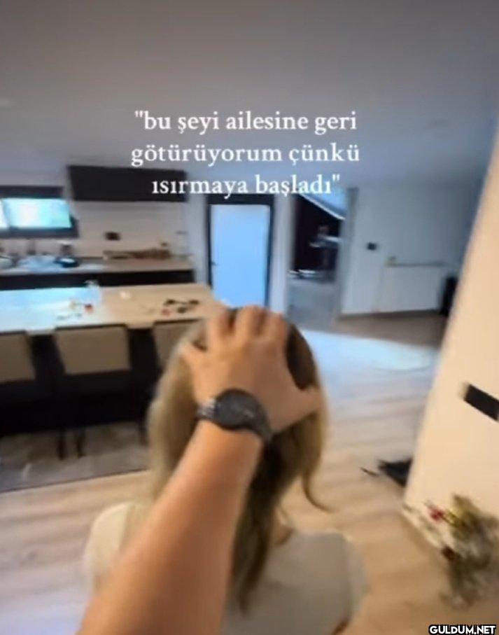 "bu şeyi ailesine geri...