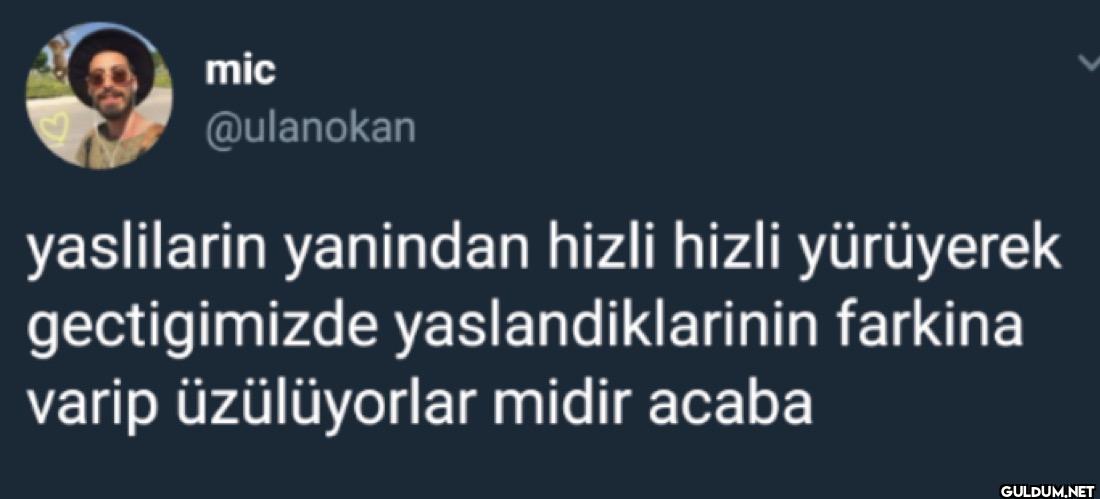 yaslilarin yanindan hizli...