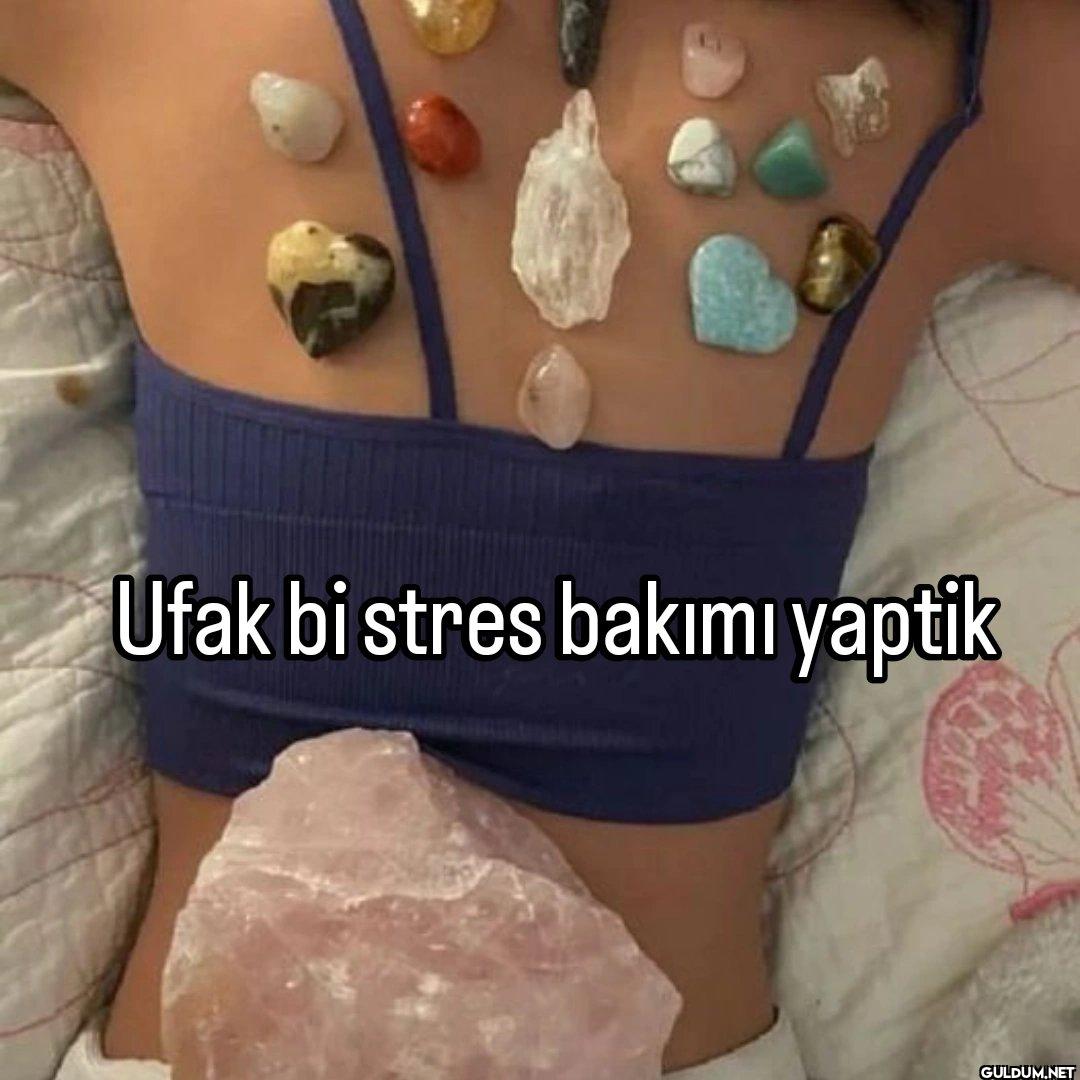 Ufak bi stres bakımı yaptik
