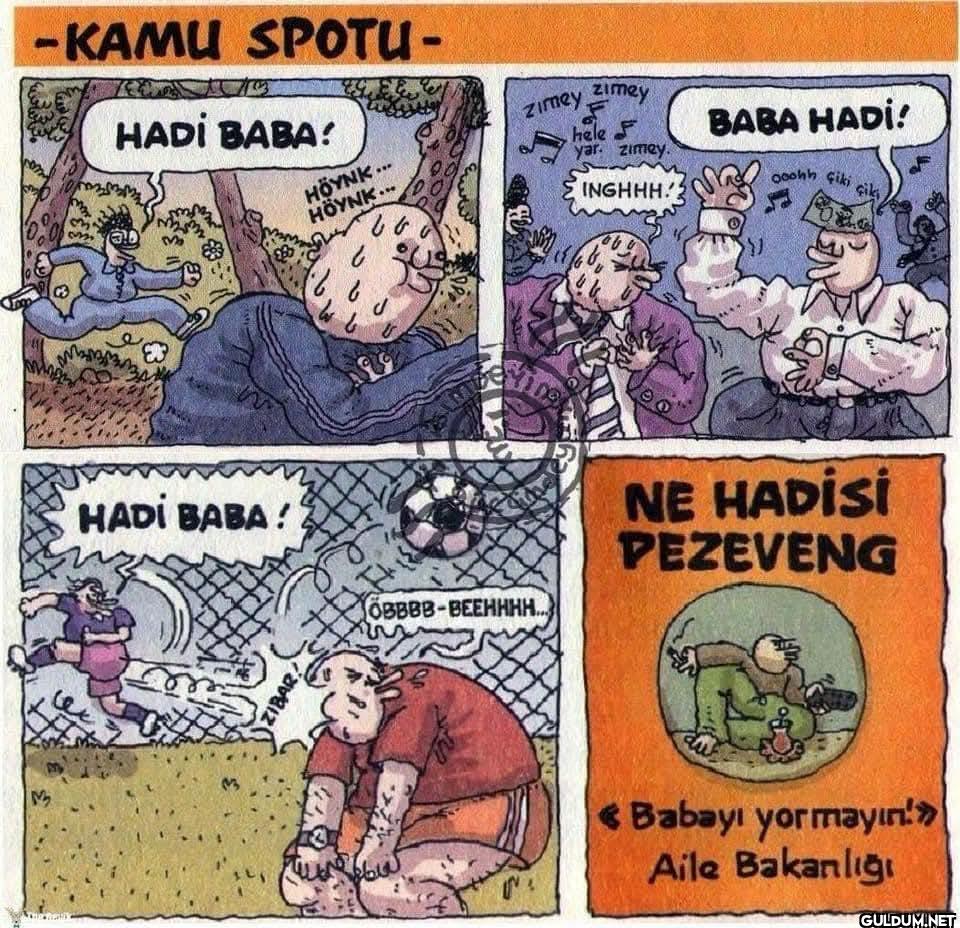 Babayı yormayın.....