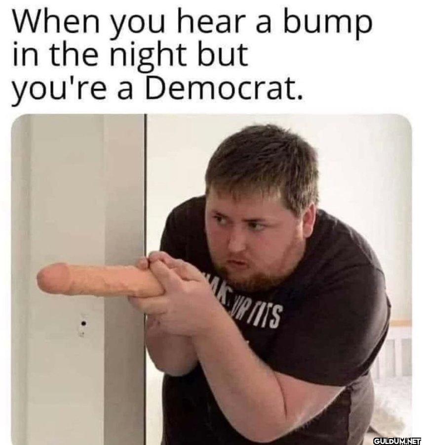 💀    When you hear a bump...