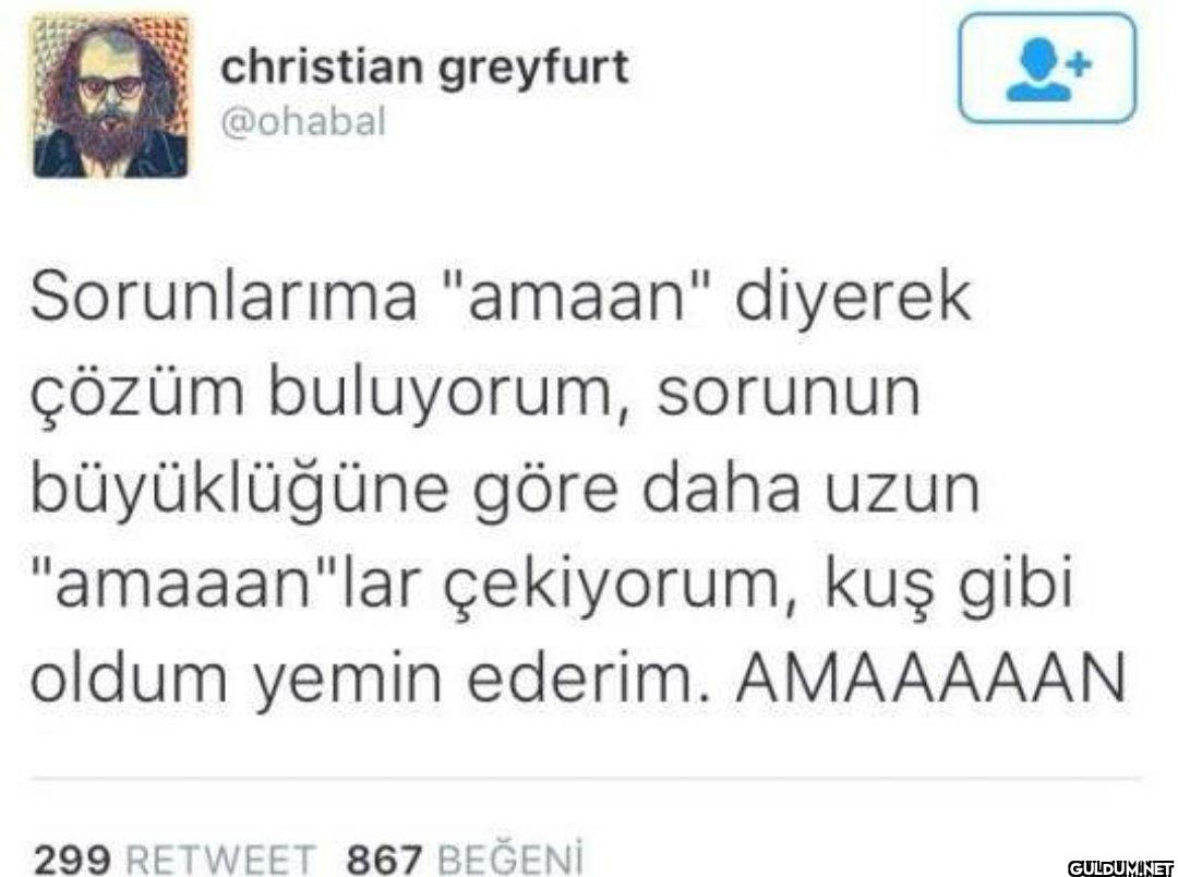 Sorunlarıma "amaan"...