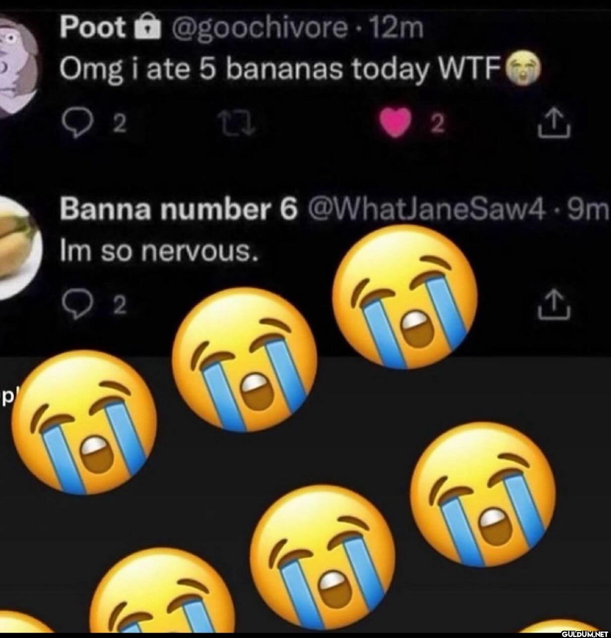 12m Omg i ate 5 bananas...