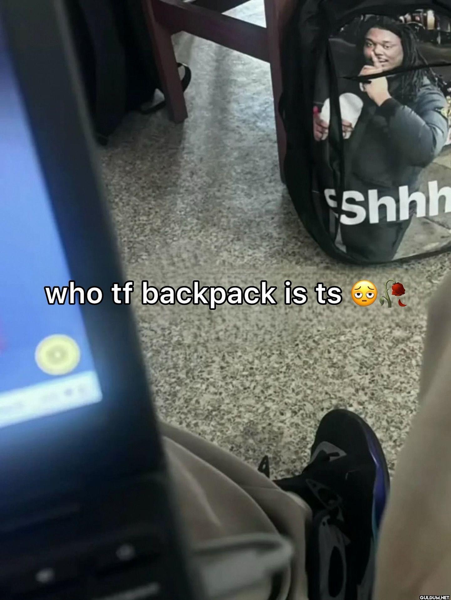 shhh who tf backpack is