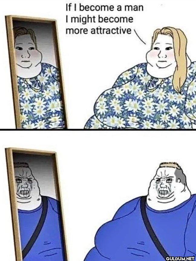 🤷‍♂️    If I become a man...