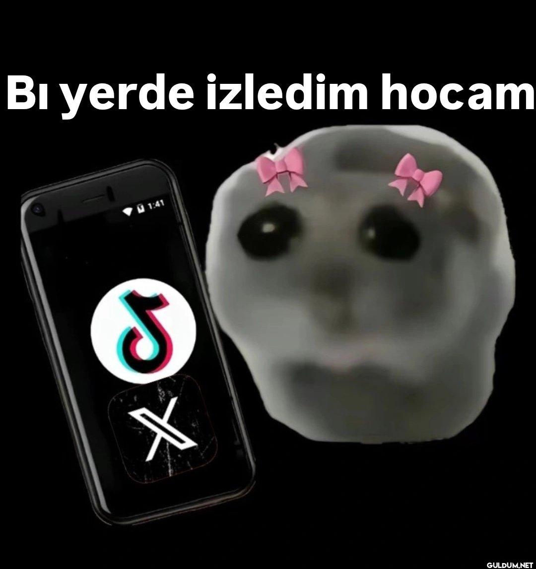 Bı yerde izledim hocam X 1:41