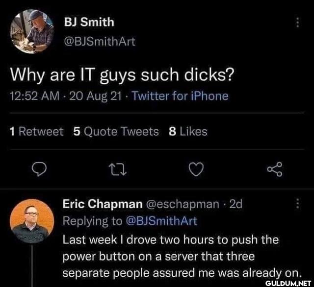 Why are IT guys such...