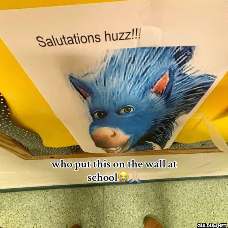 Salutations huzz!!! who...