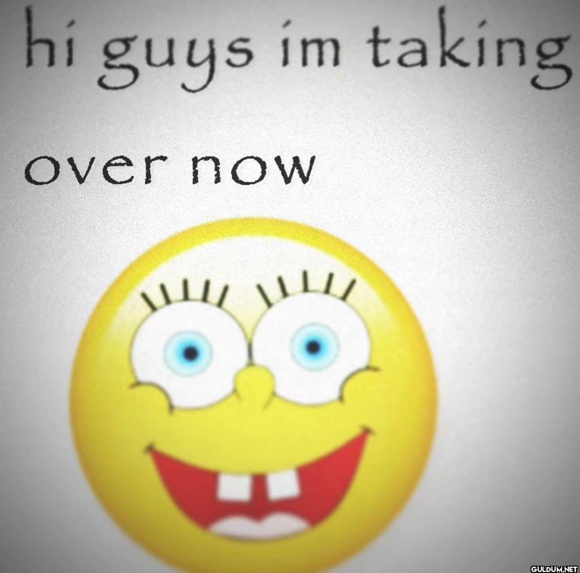 hi guys im taking over now
