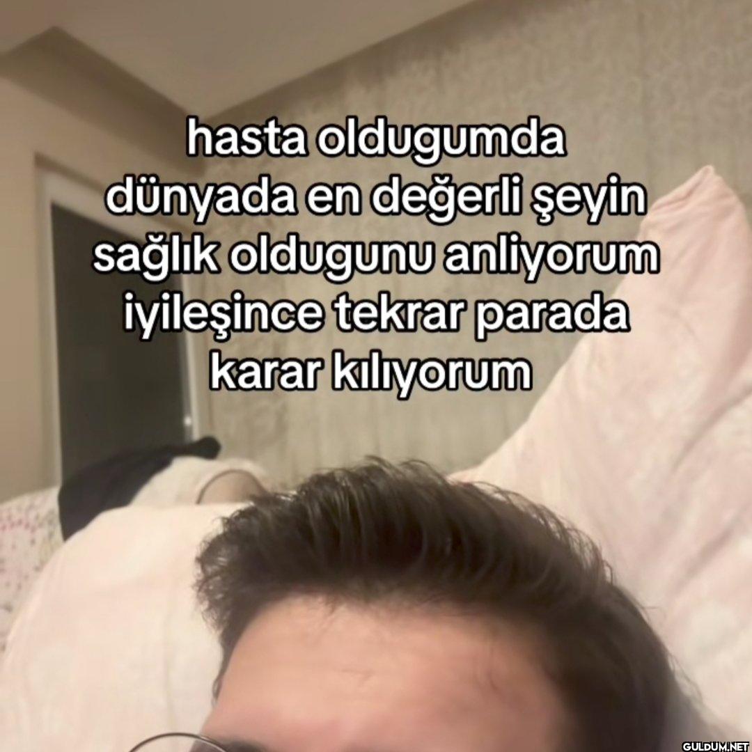 hasta oldugumda dünyada en...