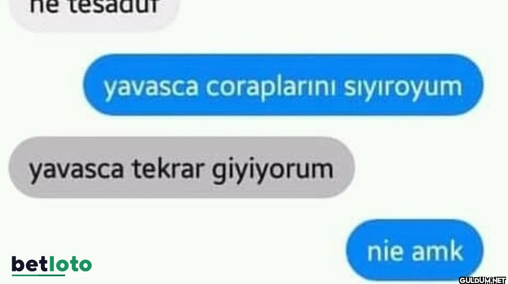 ne yavasca coraplarını...