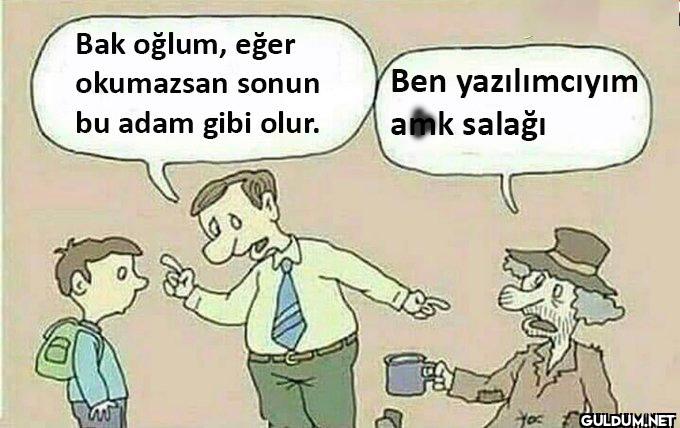 Bak oğlum, eğer okumazsan...