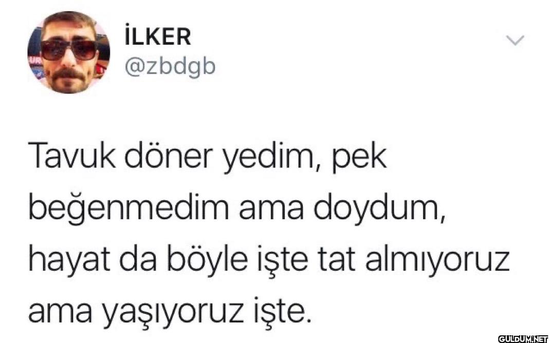 Tavuk döner yedim, pek...