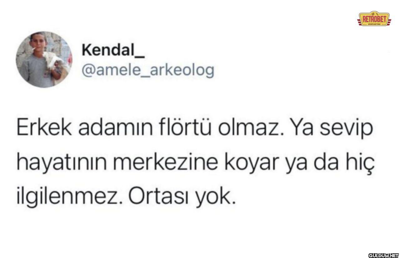 Erkek adamın flörtü olmaz....