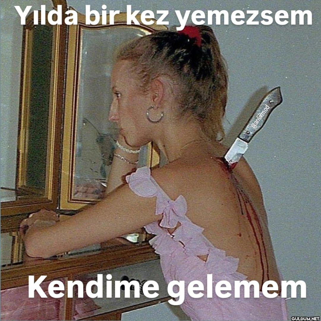 Yılda bir kez yemezsem...