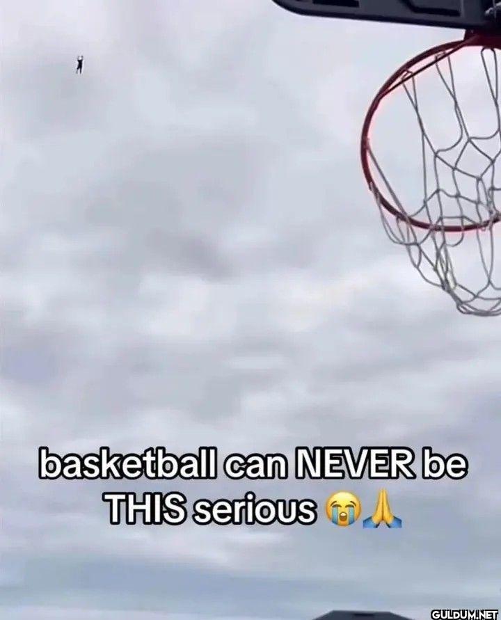 basketball can NEVER be...
