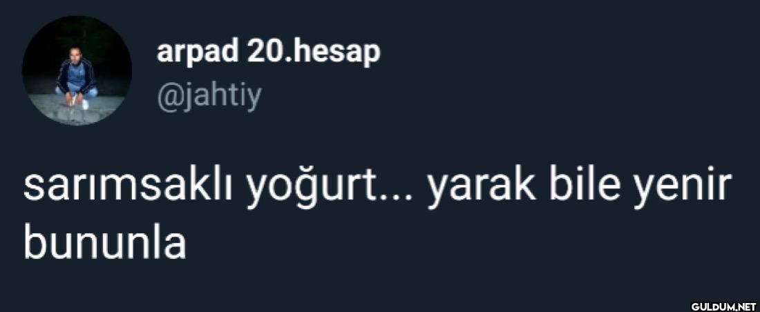 sarımsaklı yoğurt... yarak...