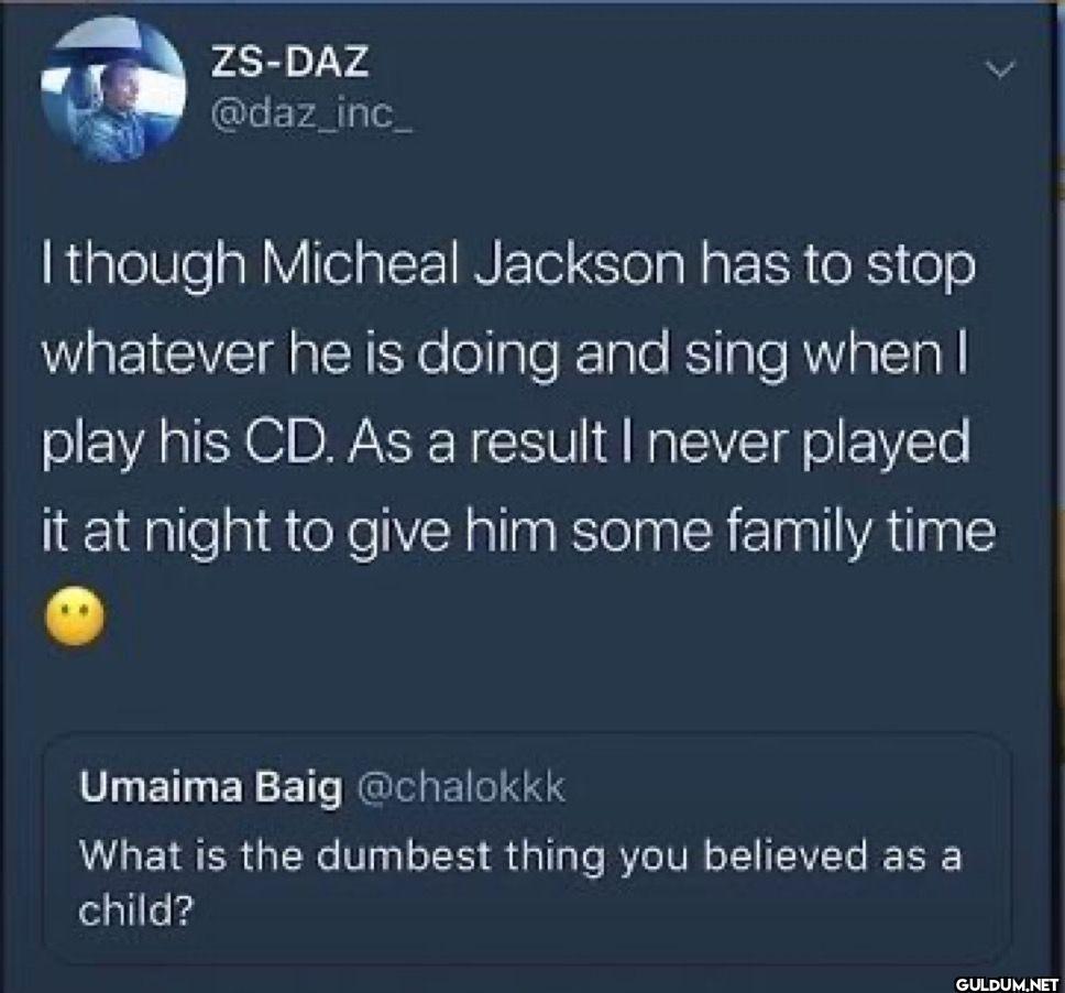 I though Micheal Jackson...
