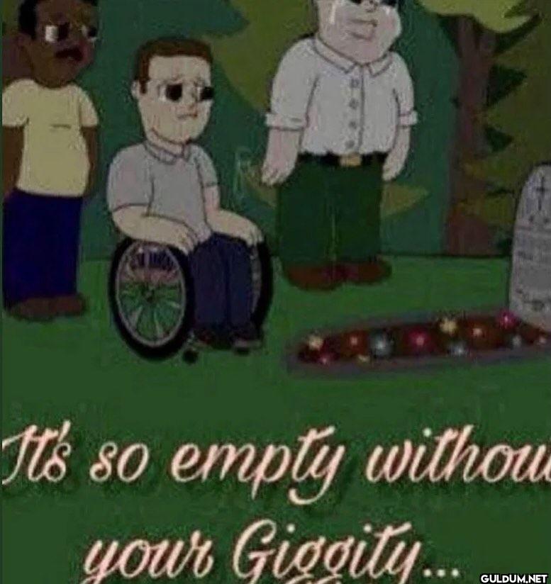 It's so empty without your...