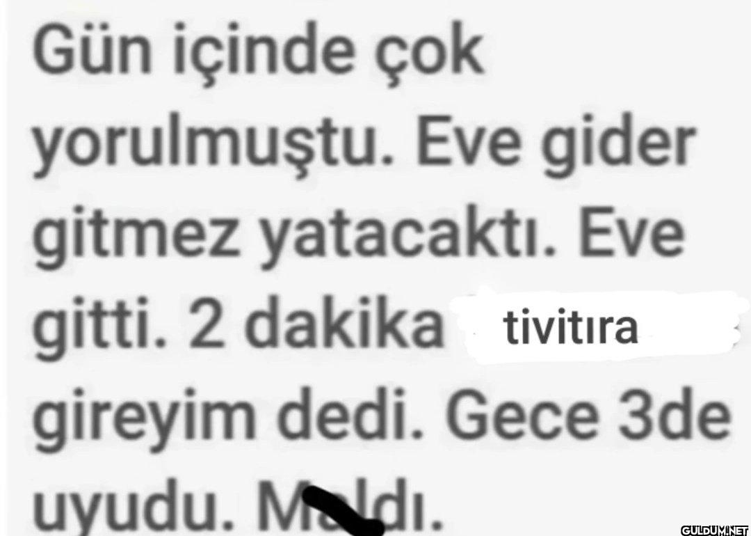 Gün içinde çok yorulmuştu....