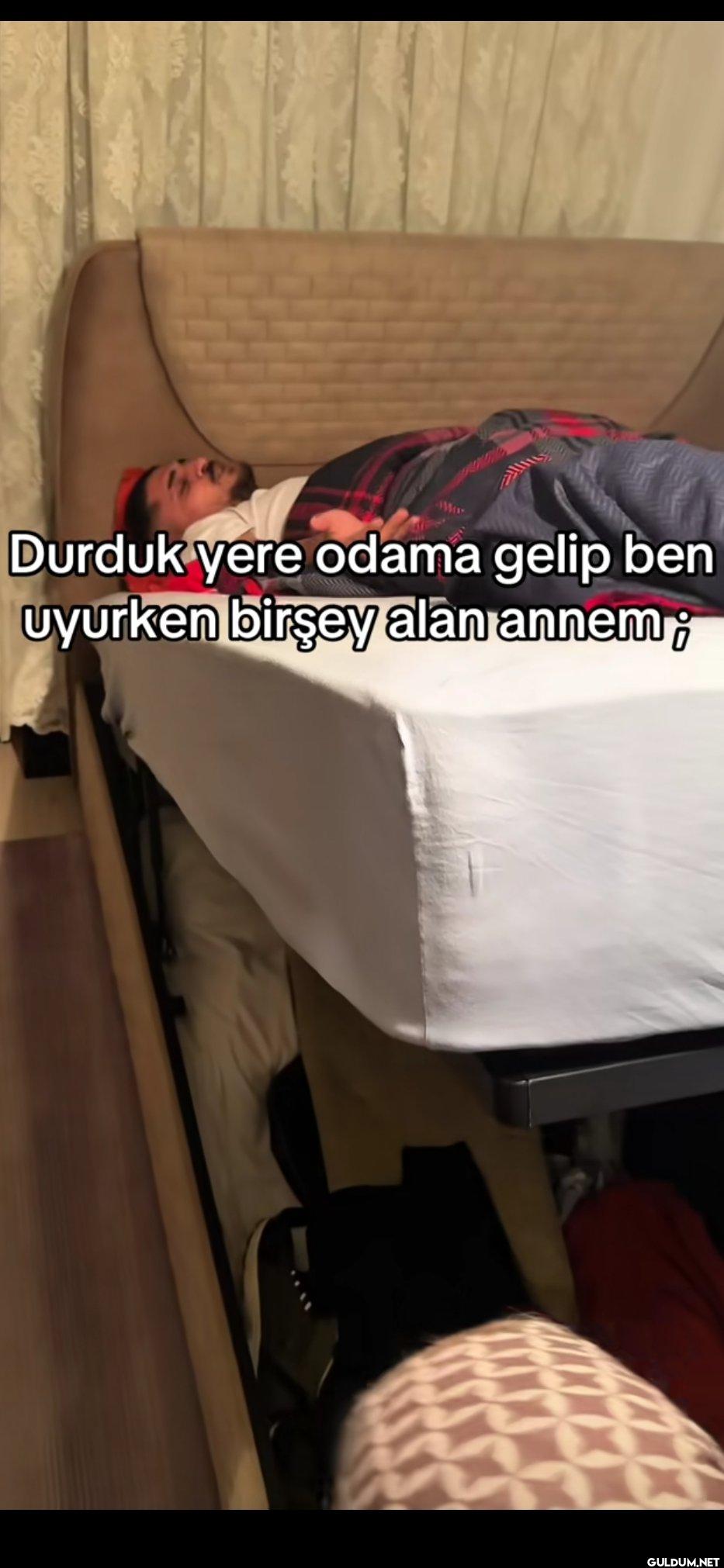 Durduk yere odama gelip...